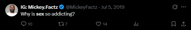 Mickey Factz tweet, Jul 5 2019: Why is sex so addicting?